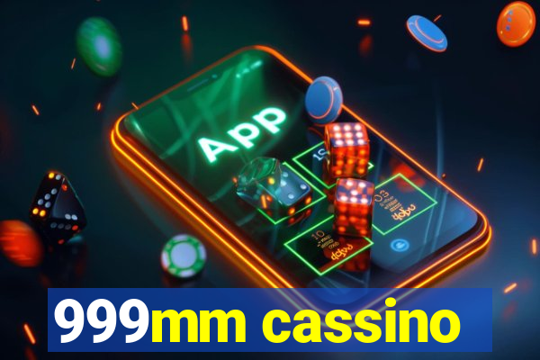 999mm cassino